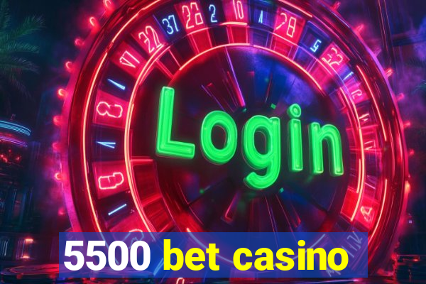 5500 bet casino